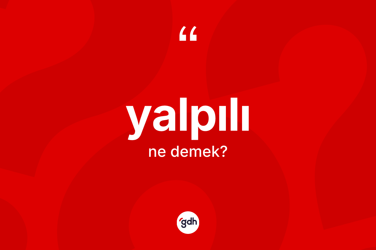 Yalpılı kelimesi nedir? Yalpılı kelimesinin özellikleri nelerdir?