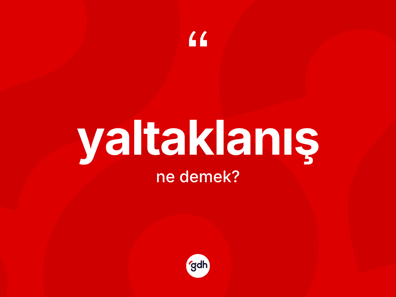 Yaltaklanış kelimesinin sözlükteki tanımı nedir? Yaltaklanış kelimesinin TDK'ya göre açıklaması nedir?