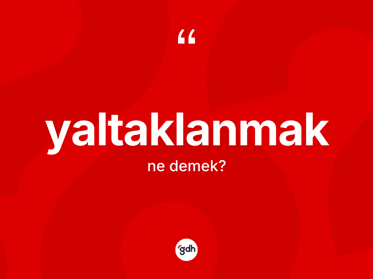 Yaltaklanmak kelimesinin sözlükteki tanımı nedir? Yaltaklanmağın TDK'ya göre anlamı nedir?