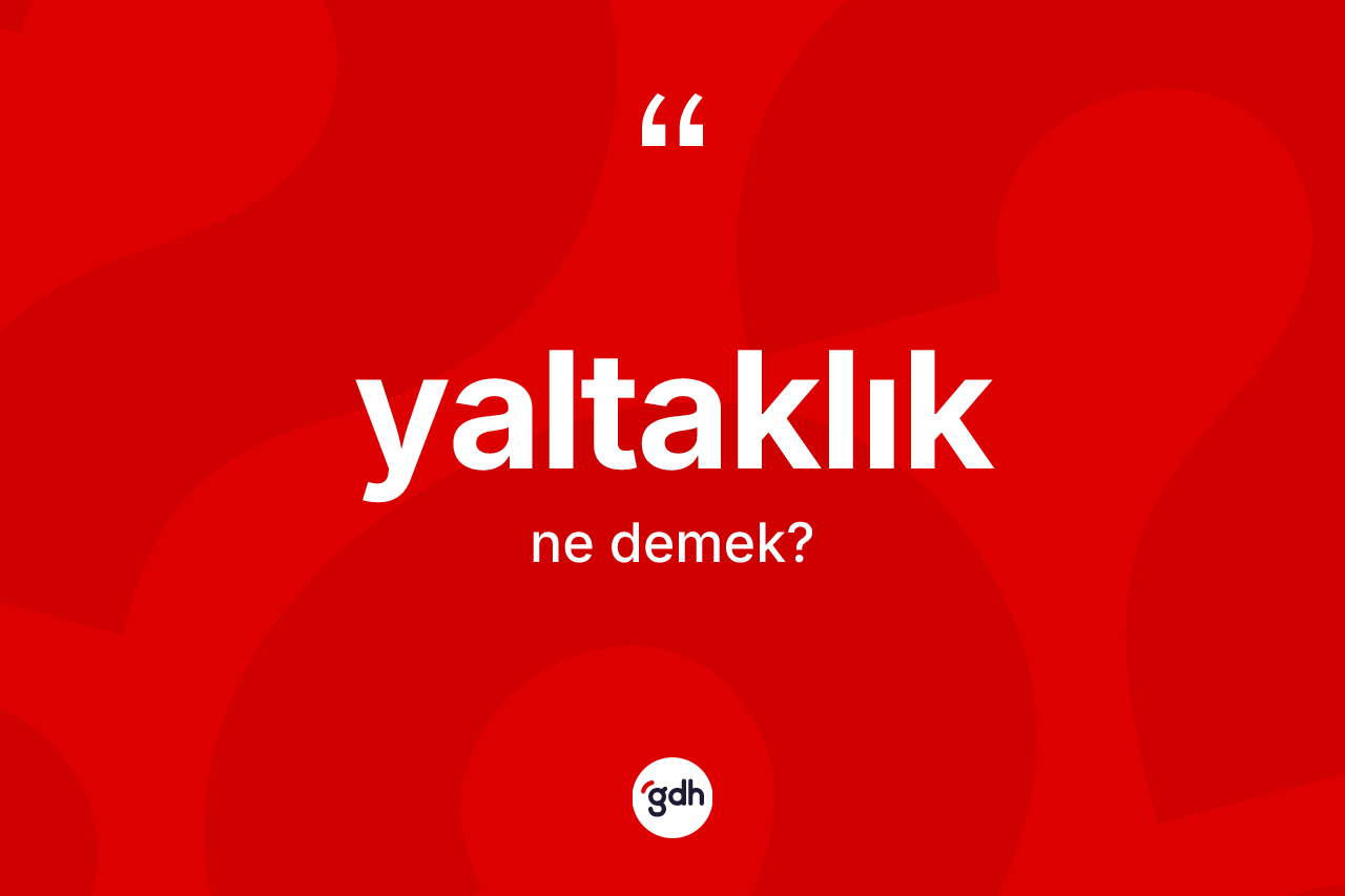 Yaltaklık ne demek? Yaltaklığın halk arasındaki kullanımı nasıldır?