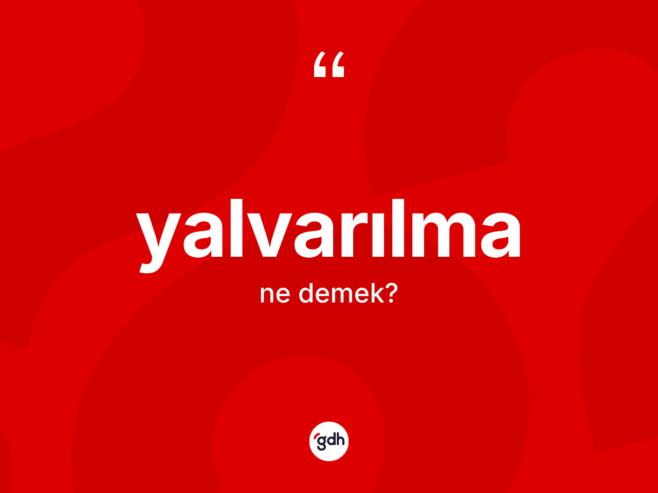 Yalvarılma nedir? Yalvarılmanın halk arasındaki kullanımı nasıldır?