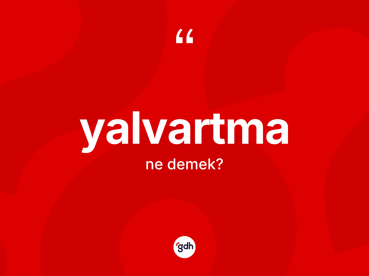 Yalvartma kelimesinin anlamı nedir? Yalvartmanın TDK'ya göre anlamı nedir?