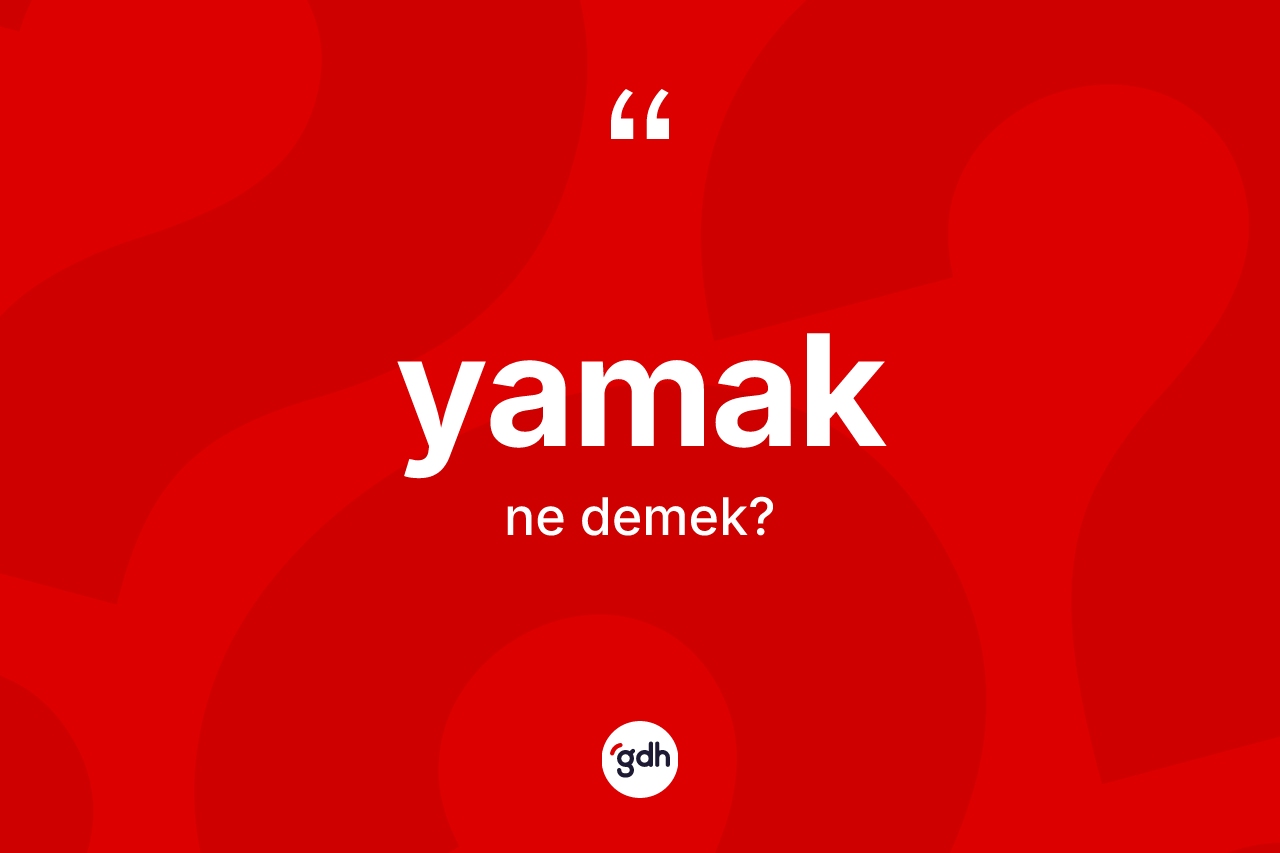 Yamak kelimesinin anlamı nedir? Yamağın TDK'ya göre anlamı nedir?