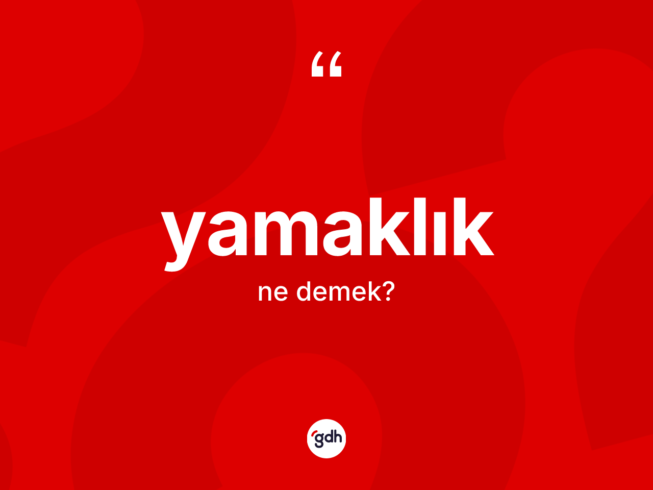 Yamaklık kelimesi ne anlama gelir? Yamaklığın TDK'ya göre anlamı nedir?