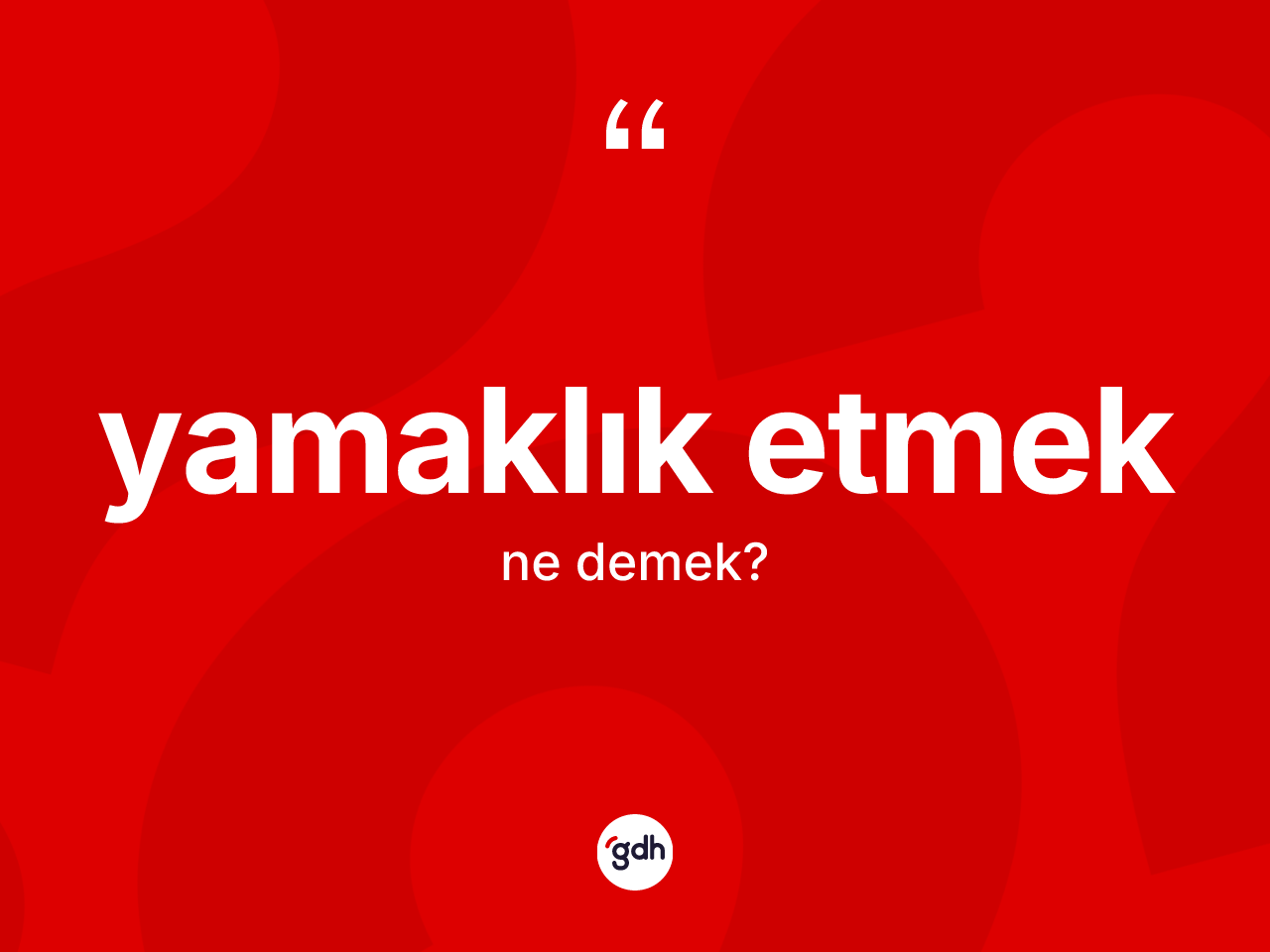 Yamaklık etmek ifadesinin anlamı nedir? Yamaklık etmek ifadesinin TDK'ya göre açıklaması nedir?