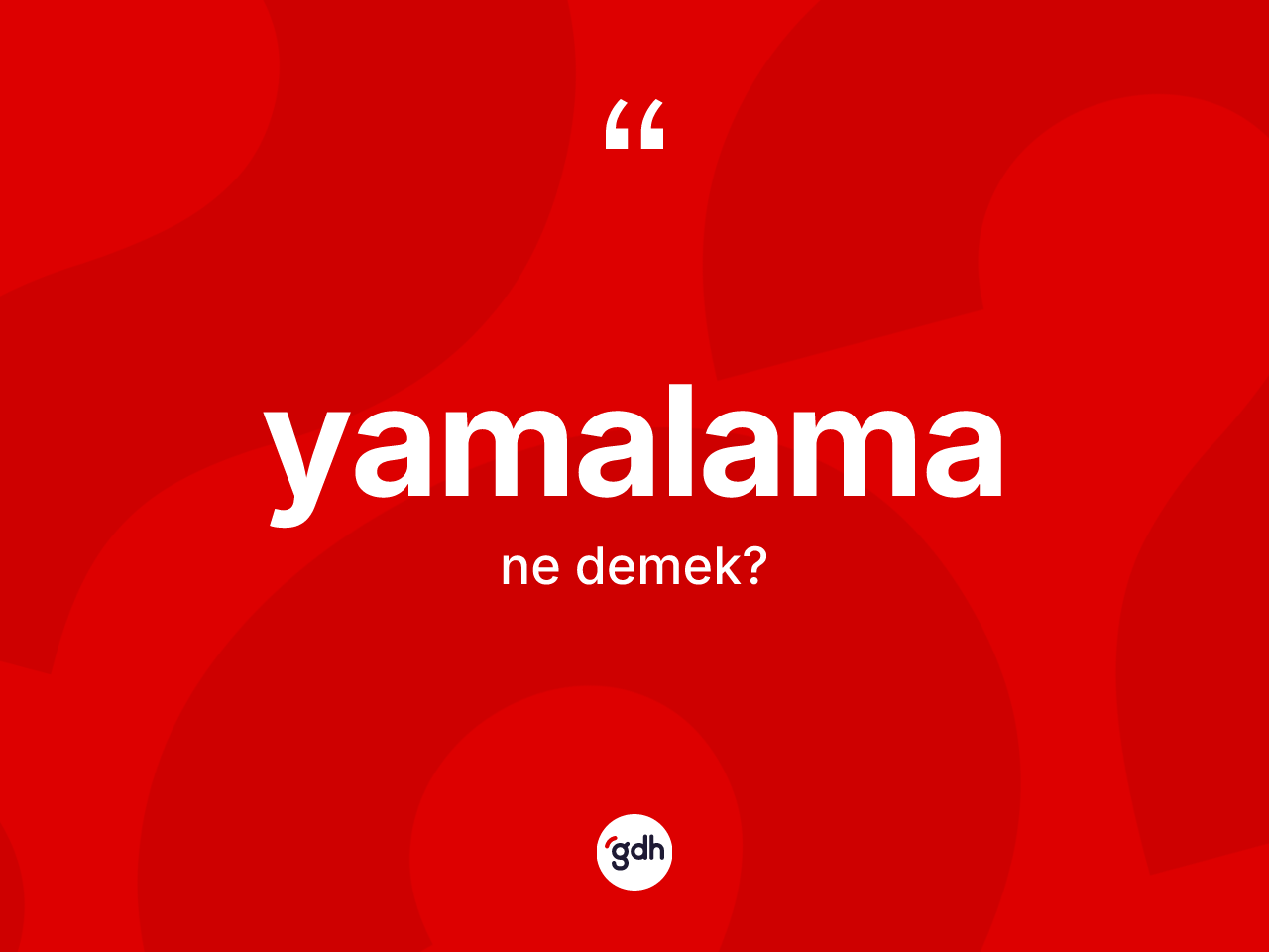 Yamalama kelimesi ne anlama gelir? Yamalama kelimesinin kaç farklı anlamı var?