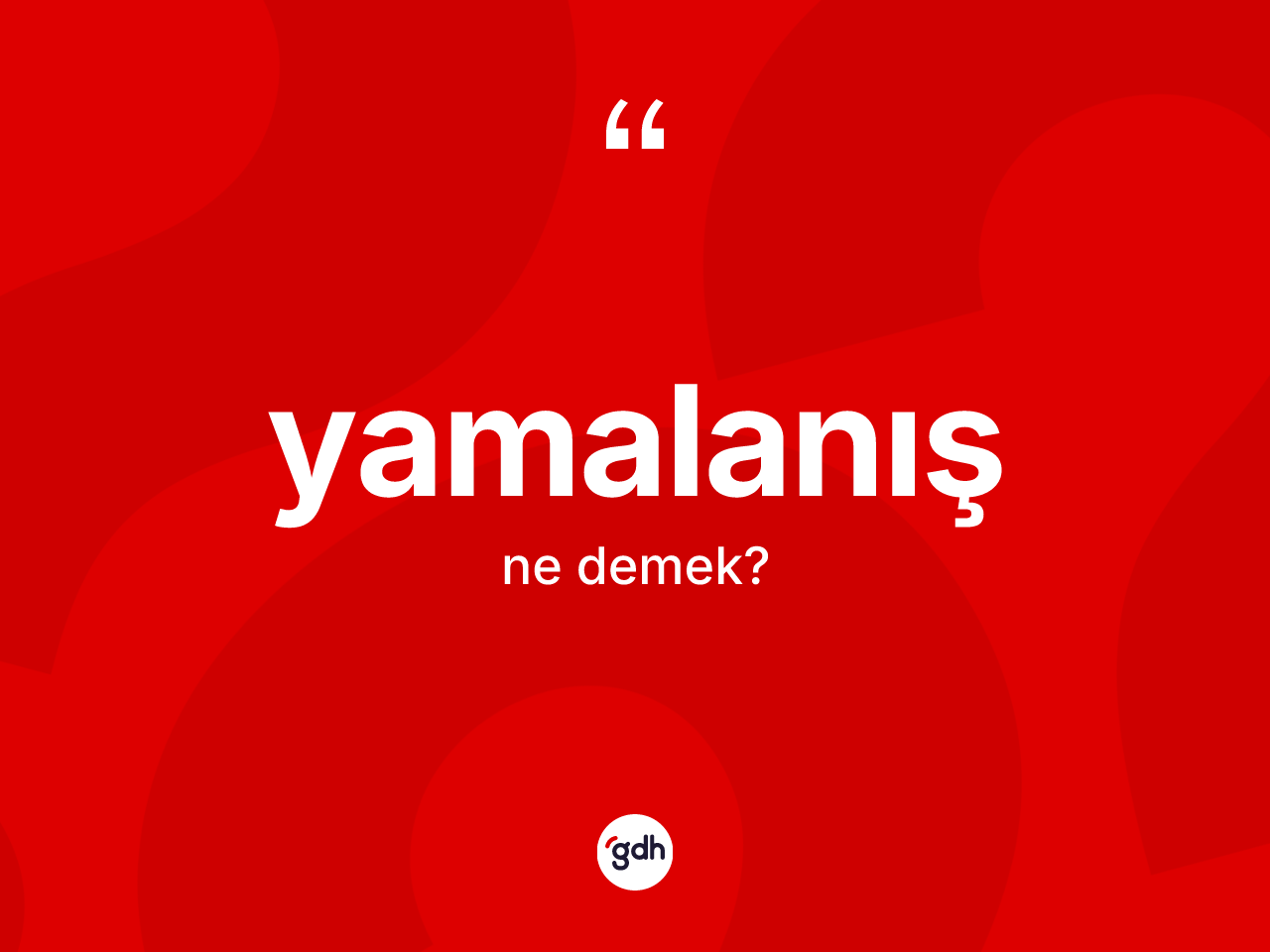 Yamalanış kelimesinin anlamı nedir? Yamalanışın halk arasındaki kullanımı nasıldır?