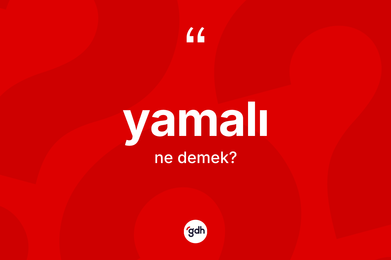 Yamalı nedir? Yamalının TDK'ya göre anlamı nedir?