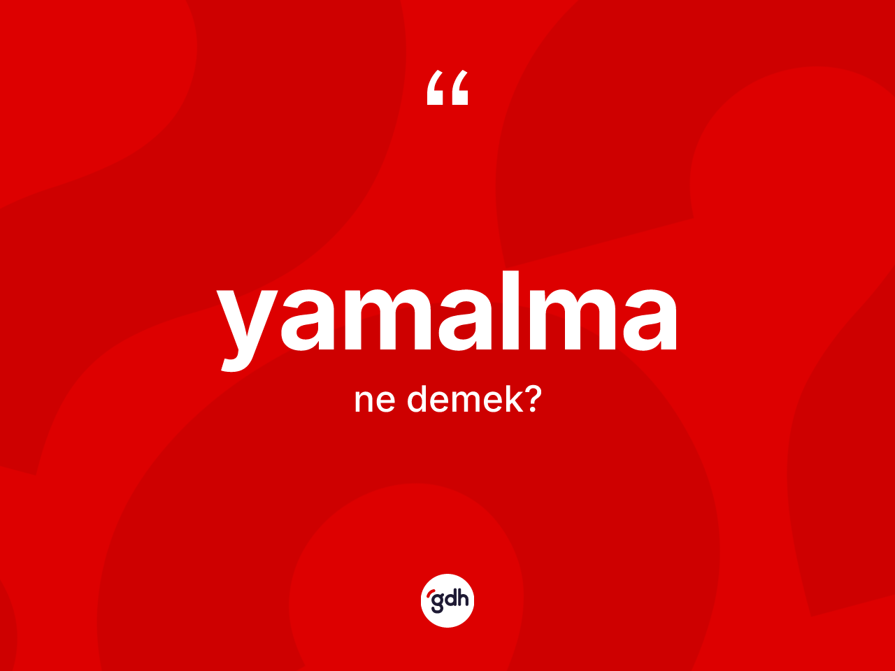 Yamalma ne demek? Yamalma kelimesinin kaç farklı anlamı var?