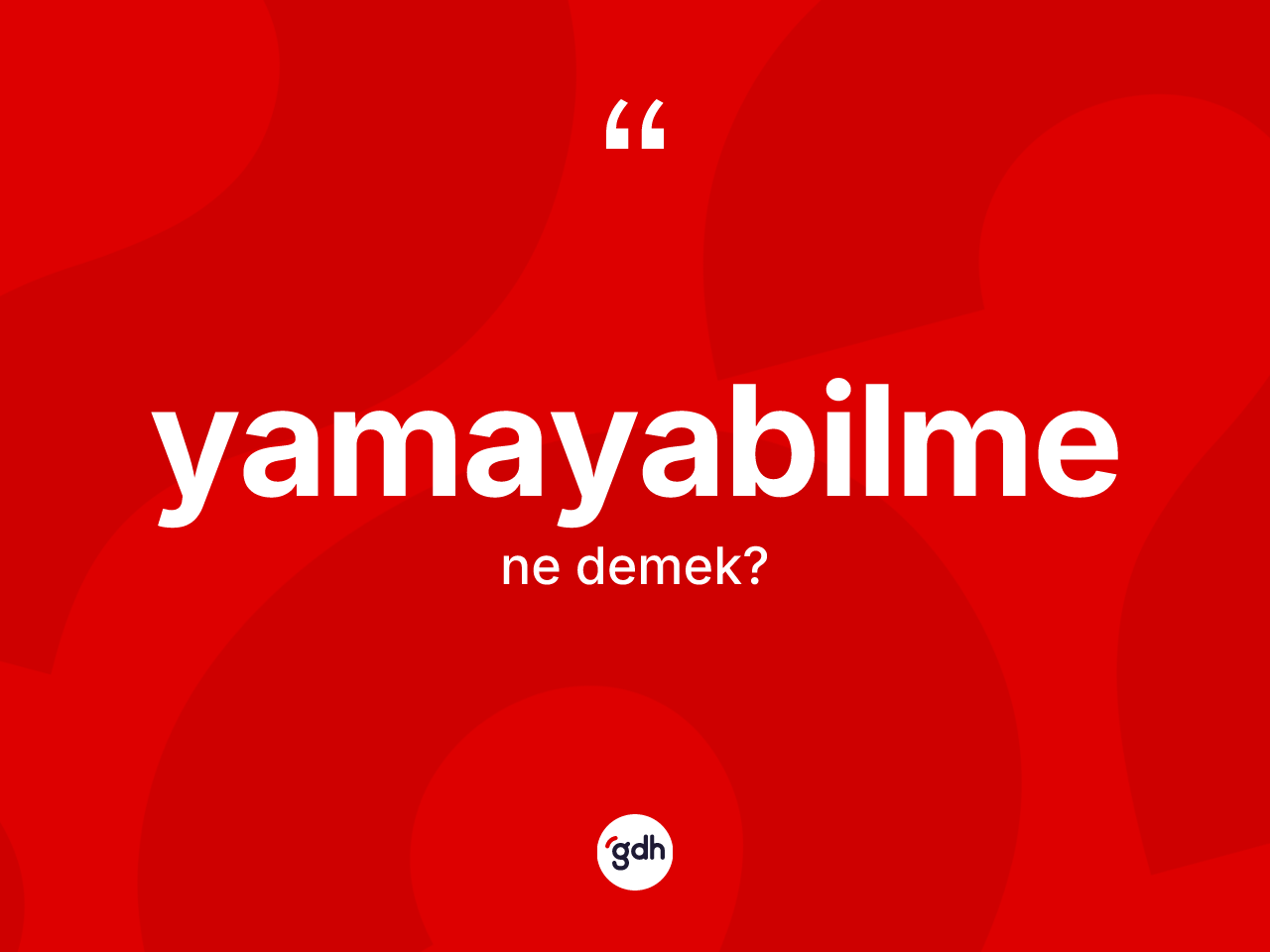 Yamayabilme ne demek? Yamayabilmenin kısaca tanımı nedir?