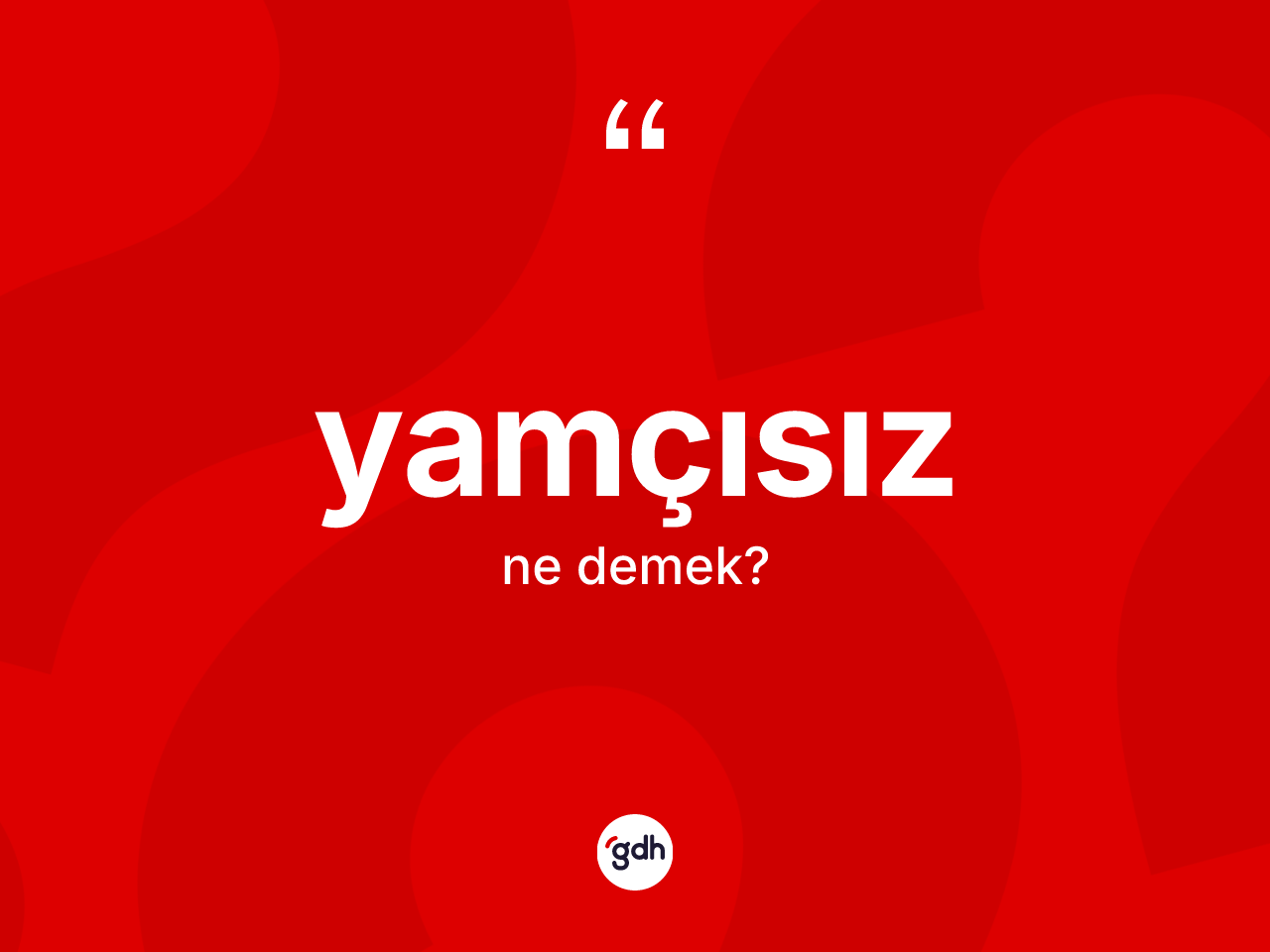 Yamçısız kelimesinin anlamı nedir? Yamçısız kelimesinin kaç farklı anlamı var?