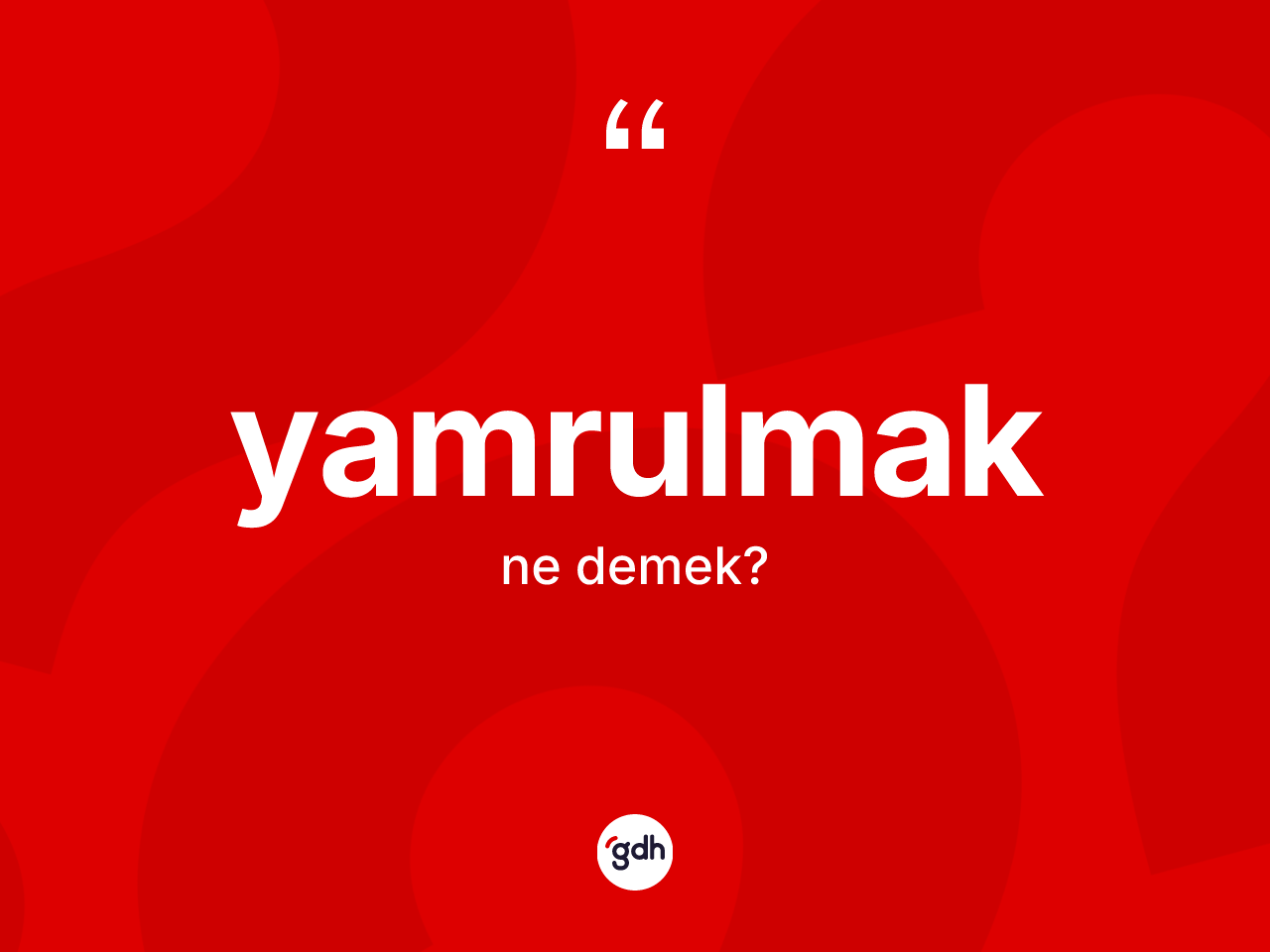 Yamrulmak ne demek? Yamrulmağın sözlükteki anlamı nedir?