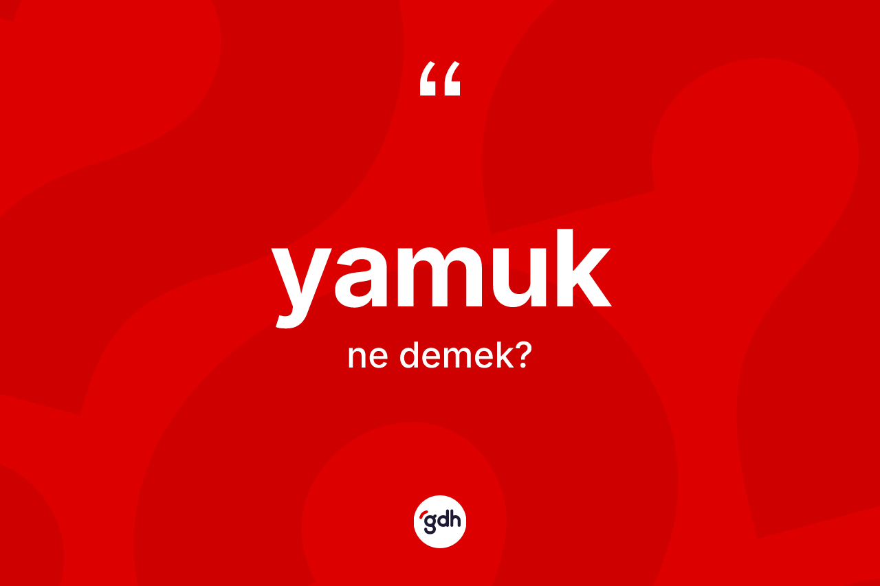 Yamuk kelimesi ne demek? Yamuğun TDK'ya göre anlamı nedir?