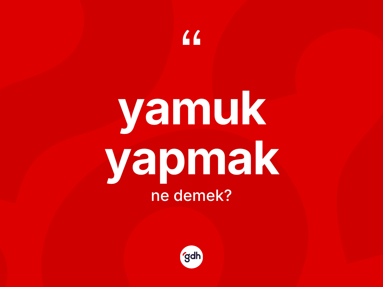 Yamuk yapmak sözü neyi anlatır? Yamuk yapmak ifadesinin özellikleri nelerdir?