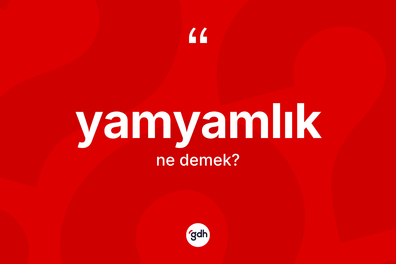 Yamyamlık kelimesinin anlamı nedir? Yamyamlığın TDK'ya göre anlamı nedir?