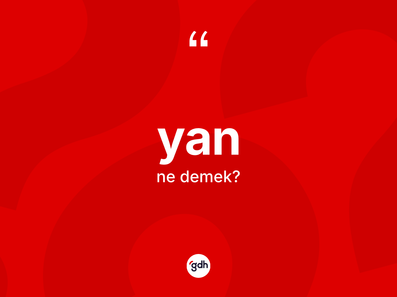 Yan ne anlama gelir? Yanın sözlükteki anlamı nedir?