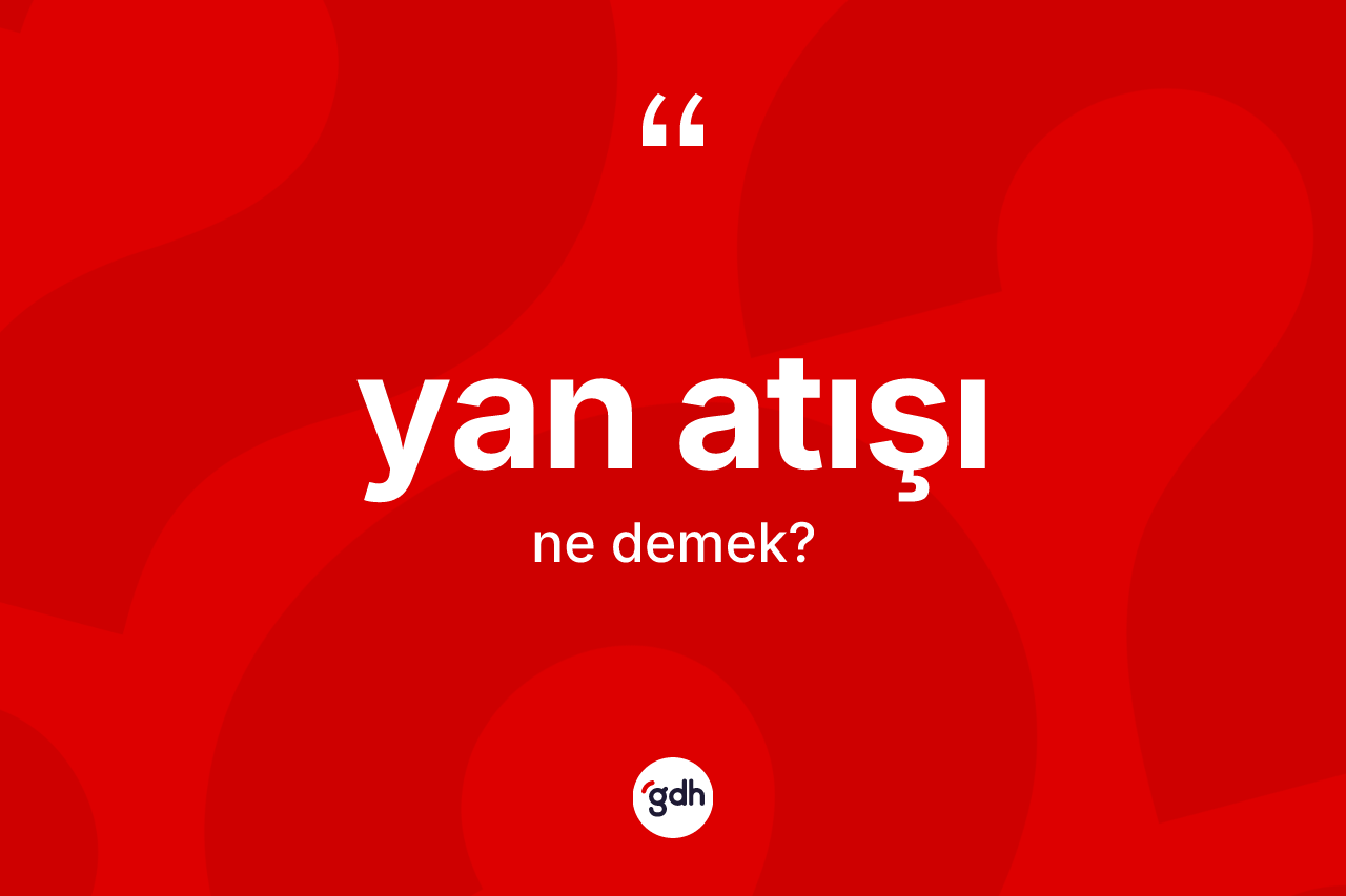 Yan atışı kelimesinin sözlükteki tanımı nedir? Yan atışının TDK'ya göre anlamı nedir?