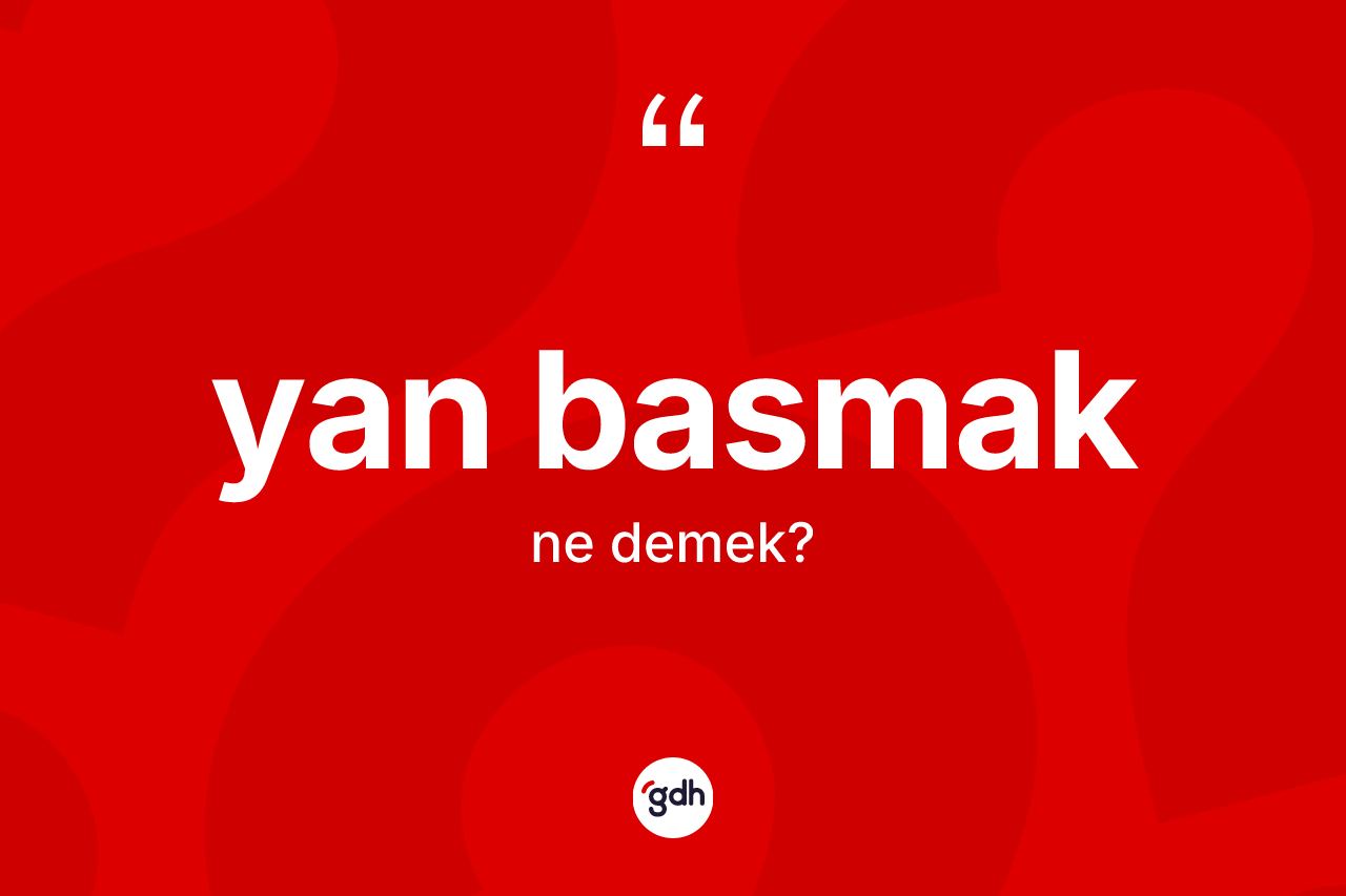 Yan basmak ifadesinin tanımı nedir? Yan basmak ifadesi hangi durumlarda kullanılır?