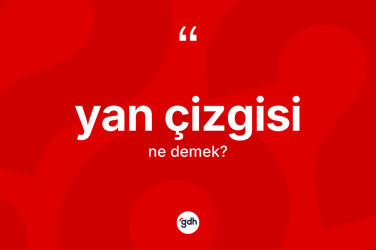 Yan çizgisi kelimesi nedir? Yan çizgisinin halk arasındaki kullanımı nasıldır?