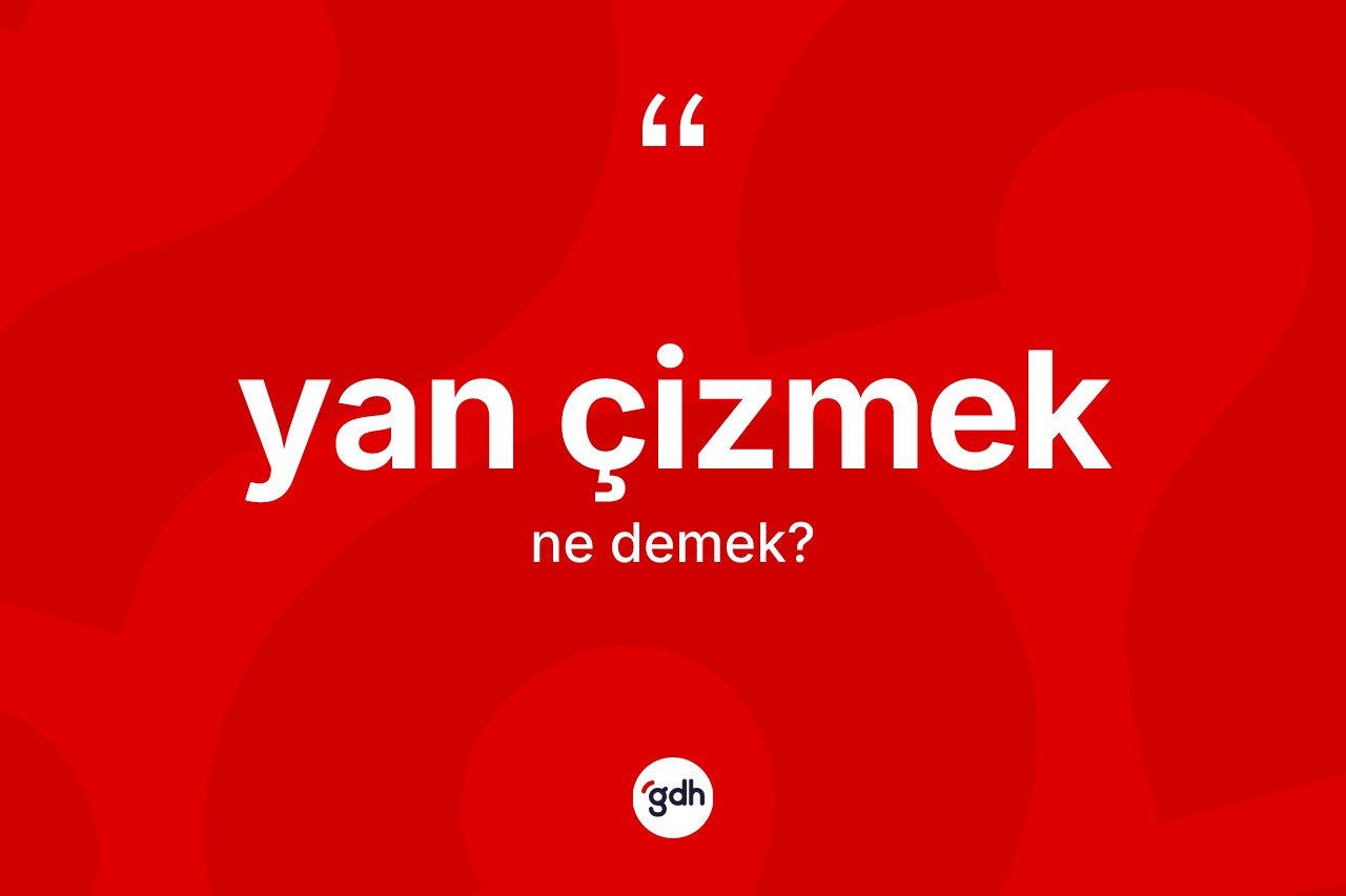 Yan çizmek sözü ne demek? Yan çizmek ifadesinin TDK'ya göre açıklaması nedir?