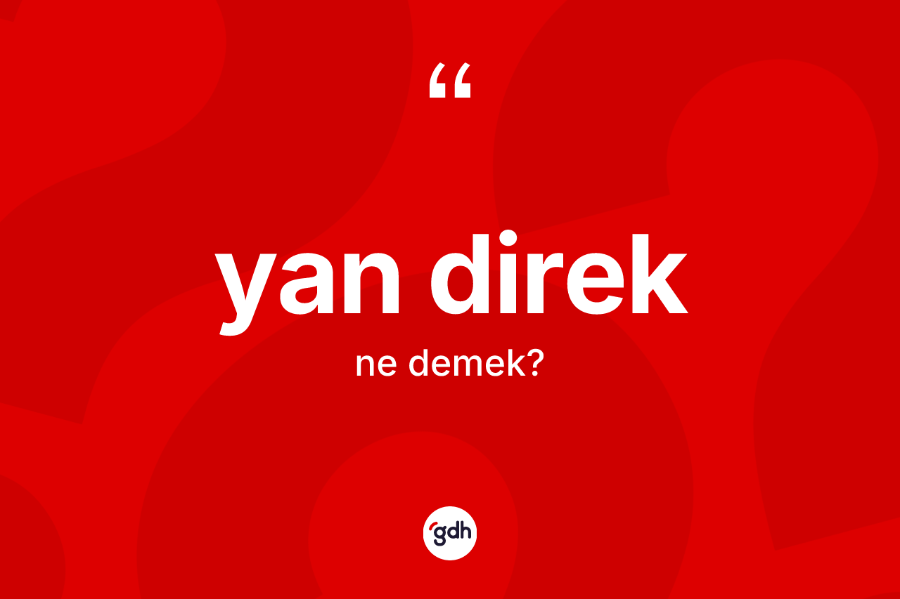 Yan direk kelimesinin sözlükteki tanımı nedir? Yan direğin halk arasındaki kullanımı nasıldır?