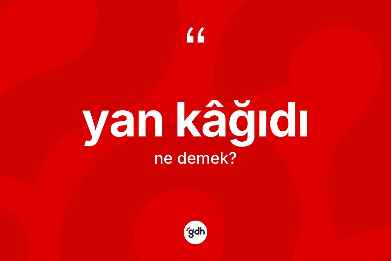 Yan kâğıdı kelimesi nedir? Yan kâğıdı kelimesinin özellikleri nelerdir?