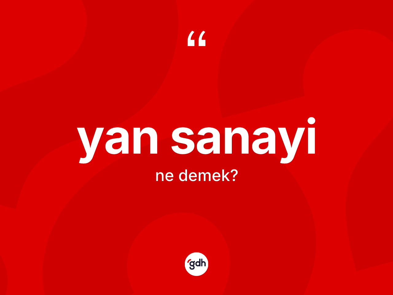 Yan sanayi kelimesi ne anlama gelir? Yan sanayinin sözlükteki anlamı nedir?
