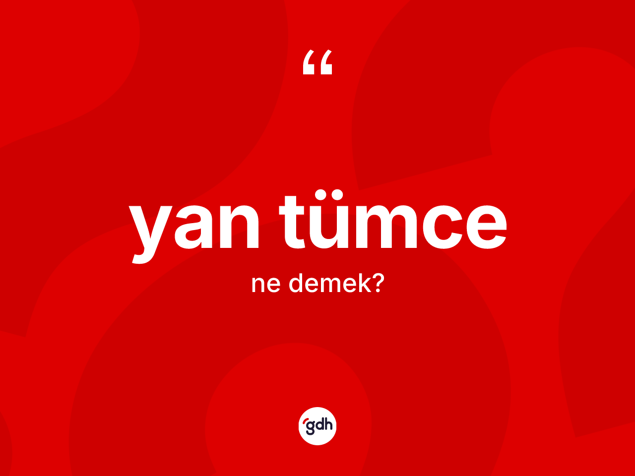 Yan tümce kelimesinin sözlükteki tanımı nedir? Yan tümcenin TDK'ya göre anlamı nedir?