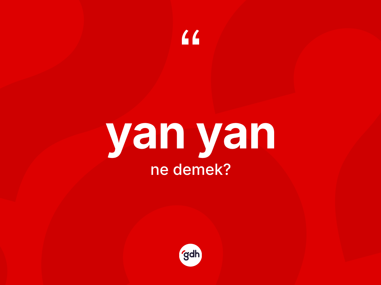 Yan yan kelimesi ne anlama gelir? Yan yanın TDK'ya göre anlamı nedir?