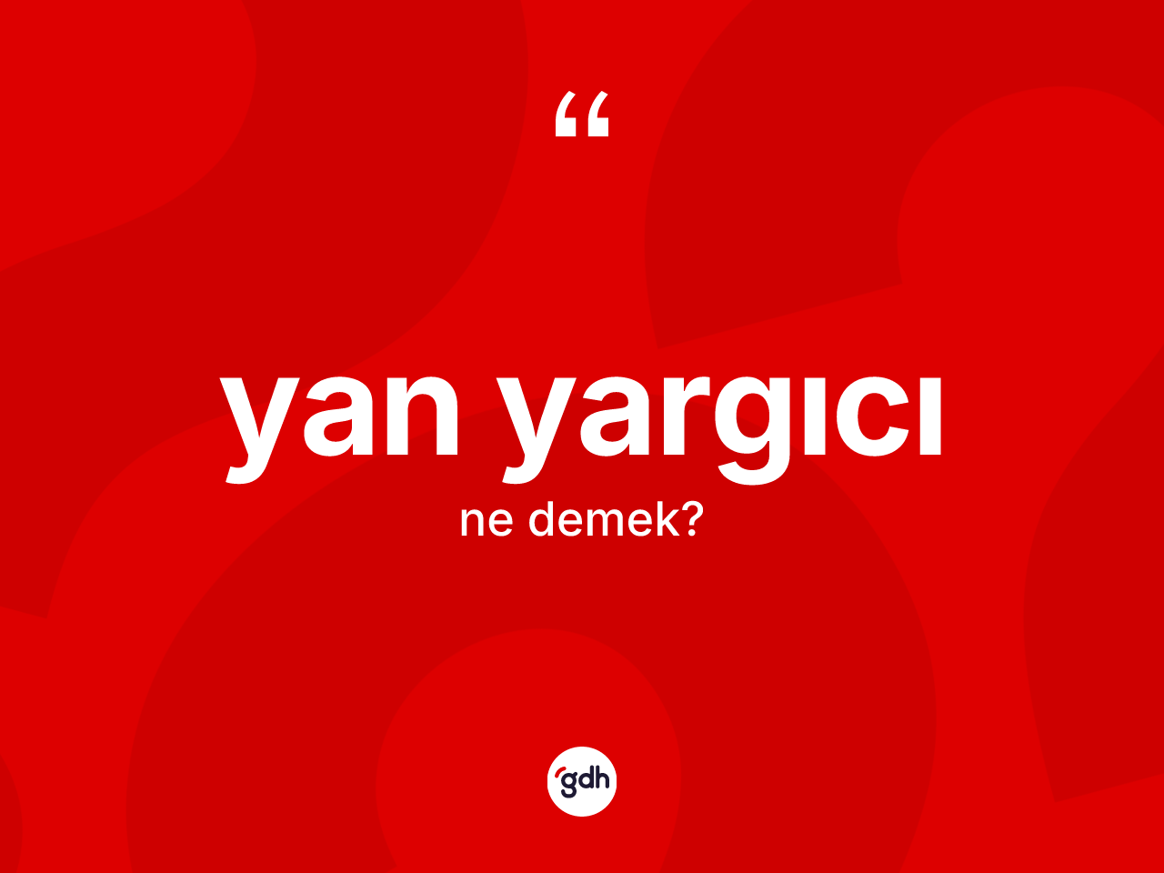 Yan yargıcı kelimesinin anlamı nedir? Yan yargıcının kısaca tanımı nedir?
