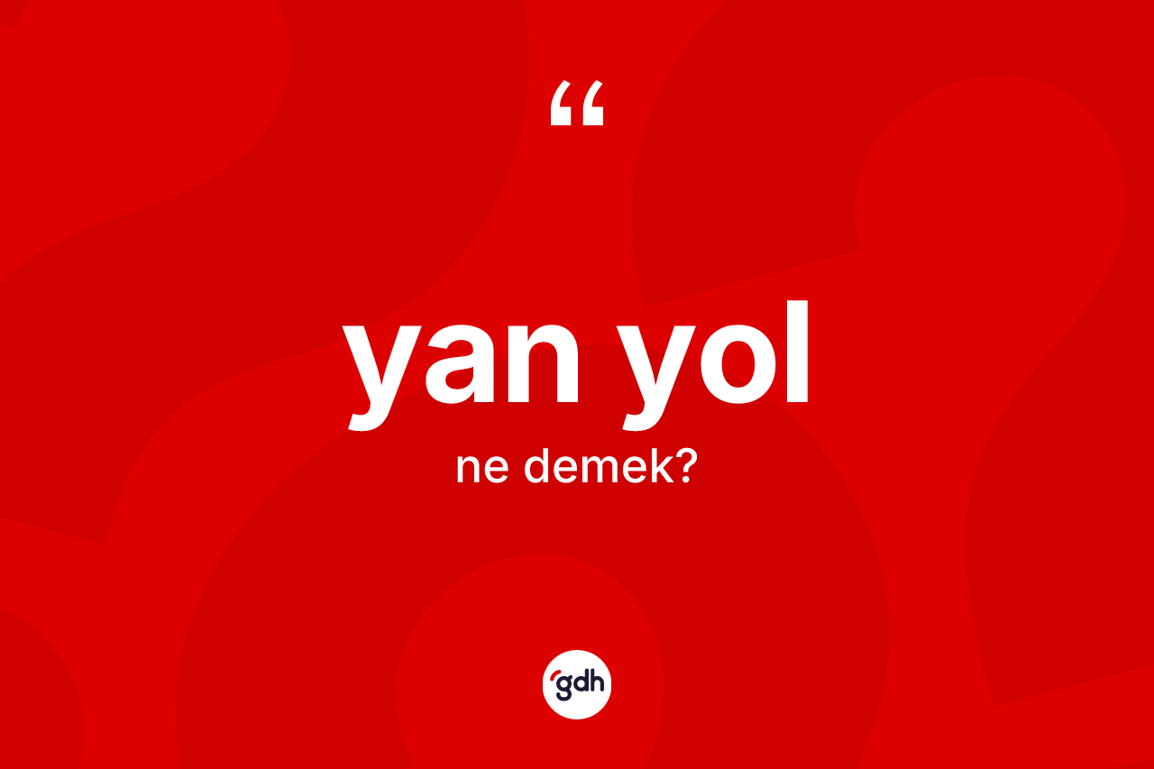 Yan yol kelimesi ne demek? Yan yolun sözlükteki anlamı nedir?
