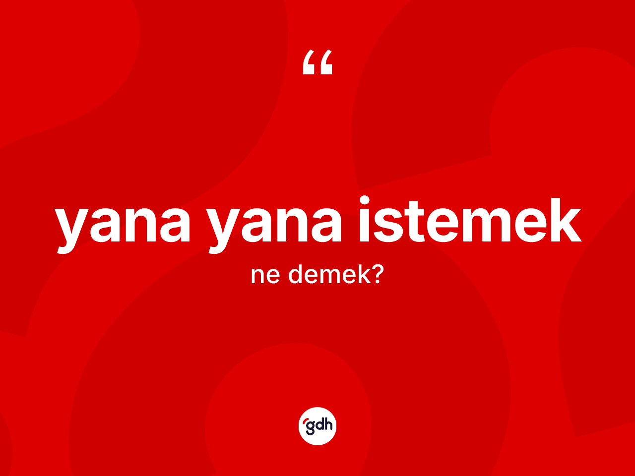 Yana yana istemek nedir? Yana yana istemek ifadesi hangi durumlarda kullanılır?