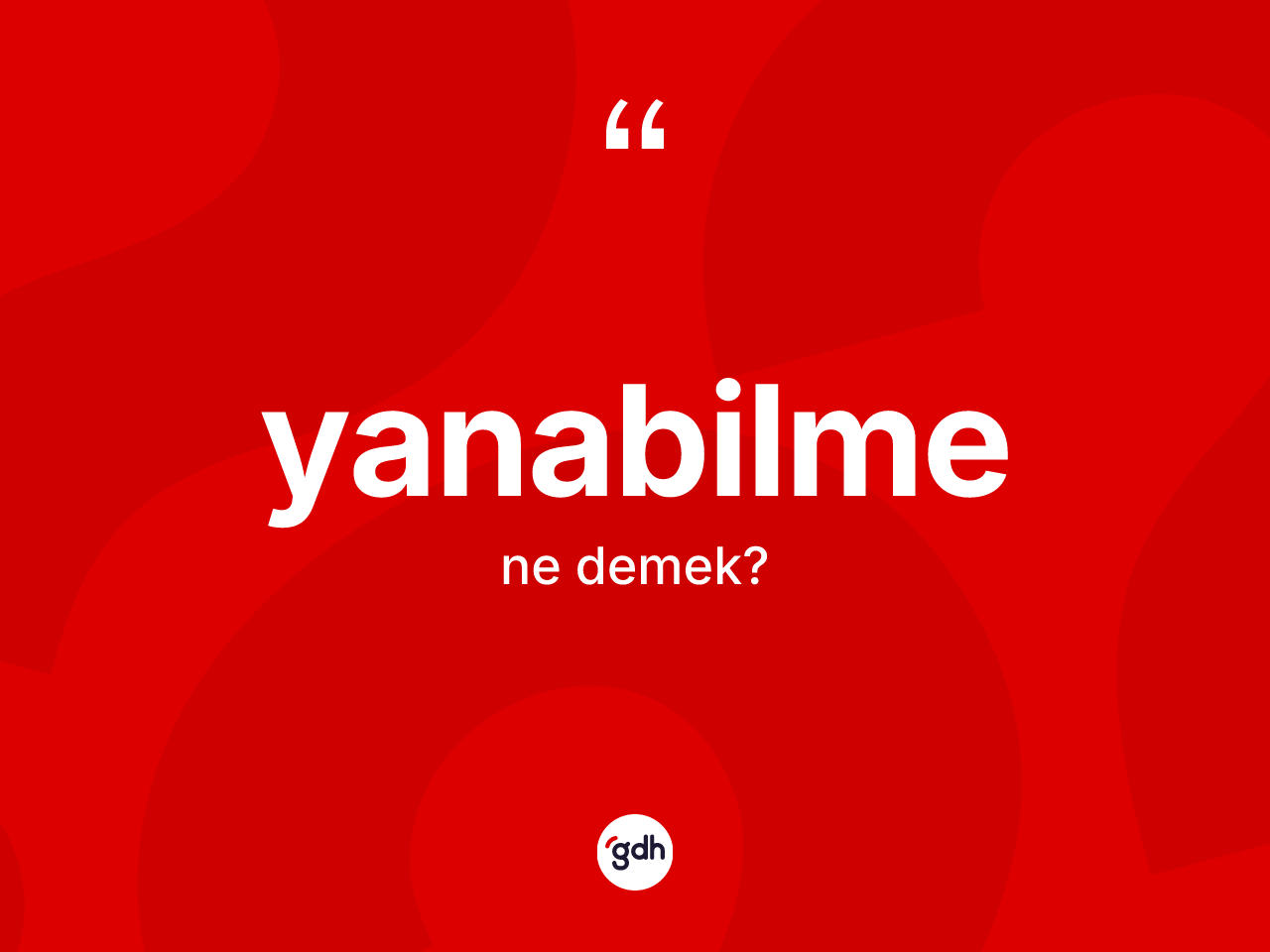 Yanabilme kelimesinin tanımı nedir? Yanabilmenin TDK'ya göre anlamı nedir?