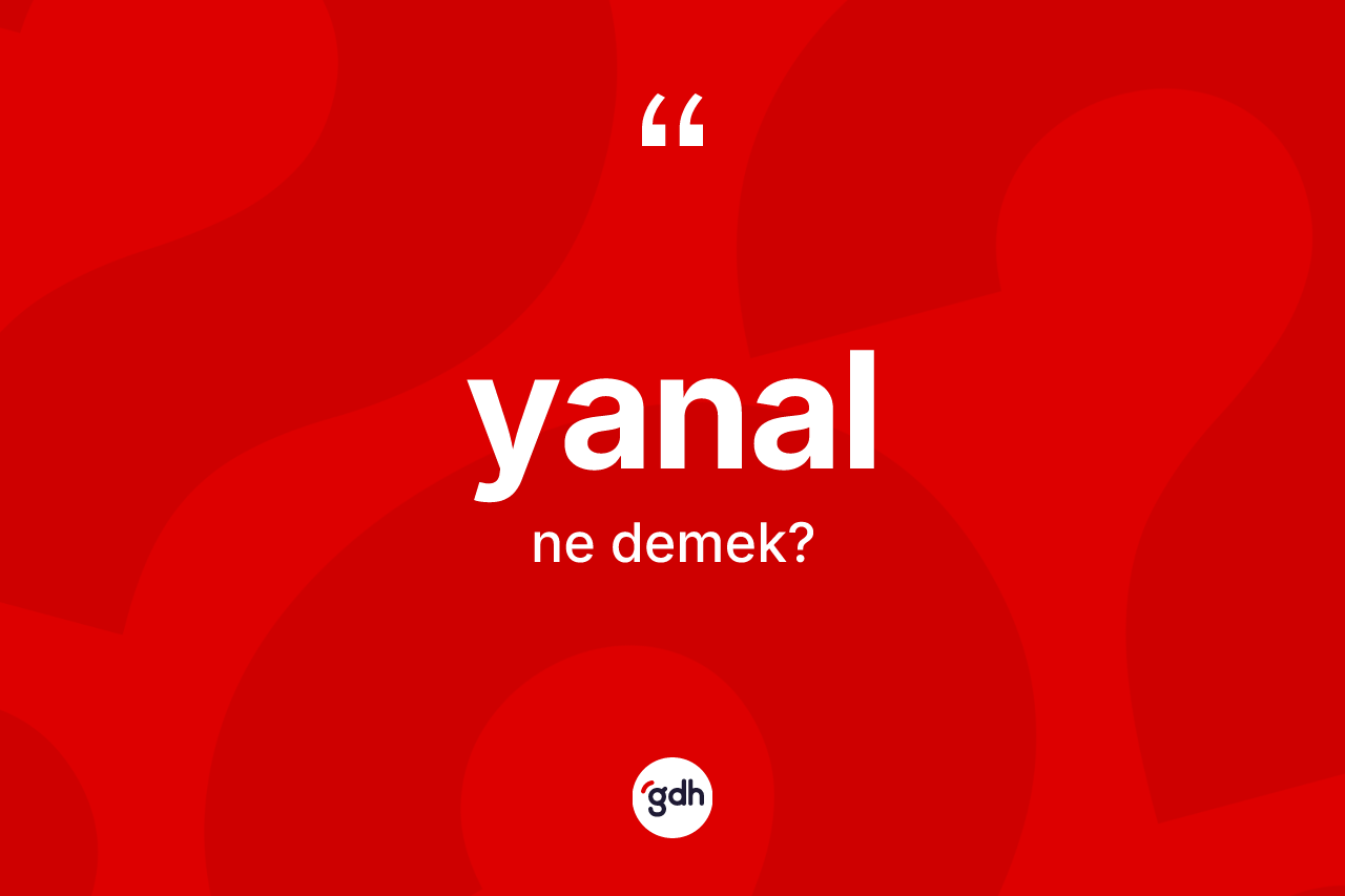 Yanal kelimesinin tanımı nedir? Yanalın TDK'ya göre anlamı nedir?