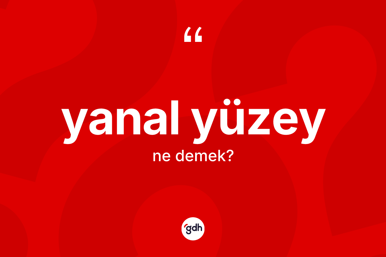 Yanal yüzey kelimesi ne demek? Yanal yüzey kelimesinin kaç farklı anlamı var?