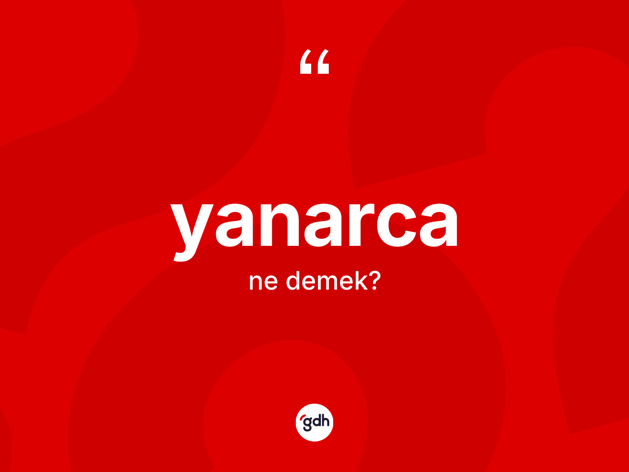 Yanarca nedir? Yanarca kelimesinin TDK'ya göre açıklaması nedir?