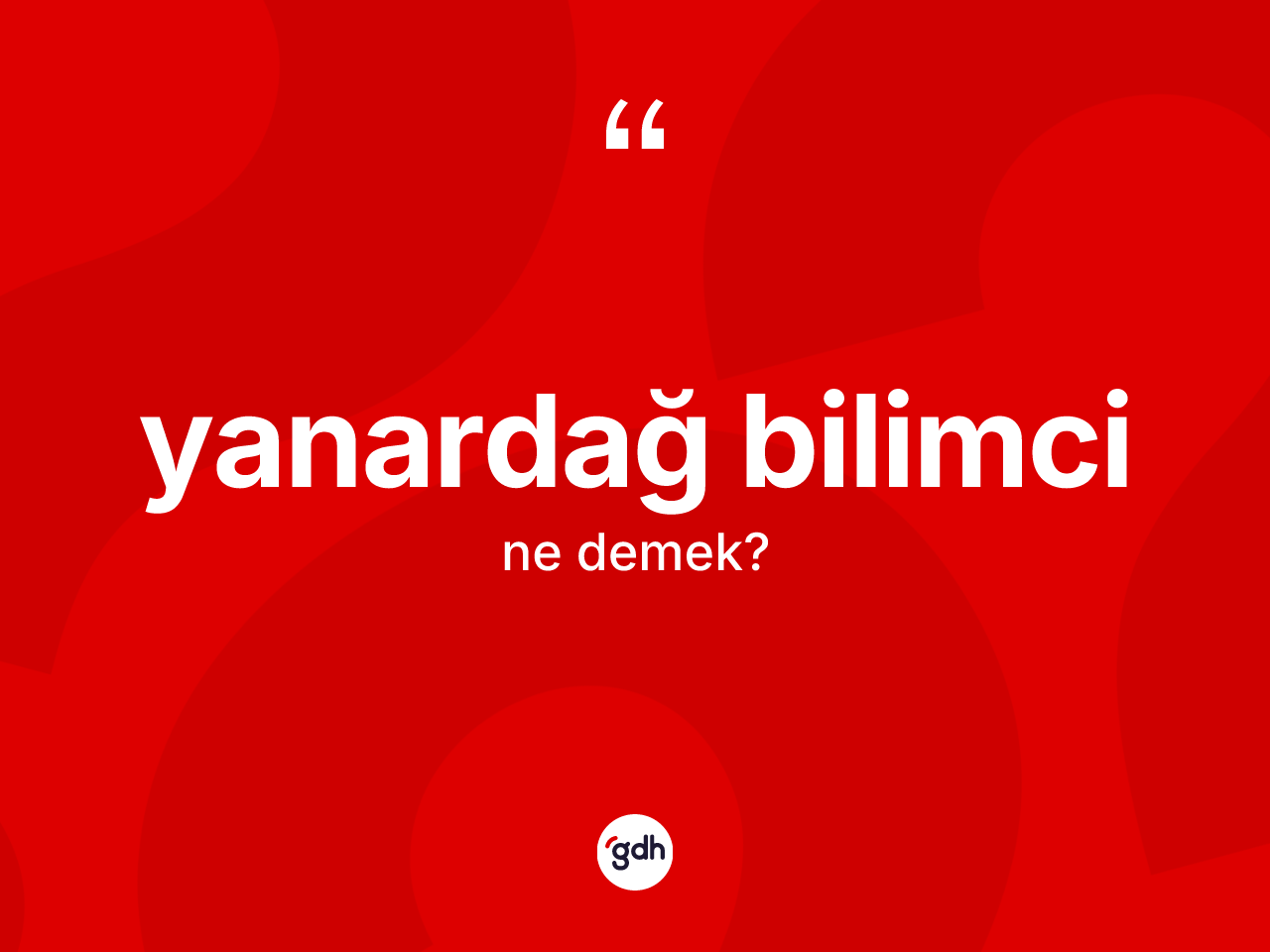 Yanardağ bilimci kelimesinin anlamı nedir? Yanardağ bilimci kelimesinin özellikleri nelerdir?