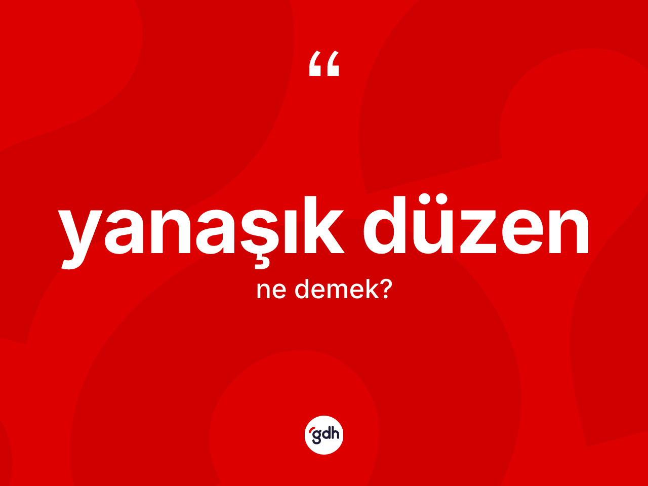 Yanaşık düzen kelimesinin tanımı nedir? Yanaşık düzenin halk arasındaki kullanımı nasıldır?