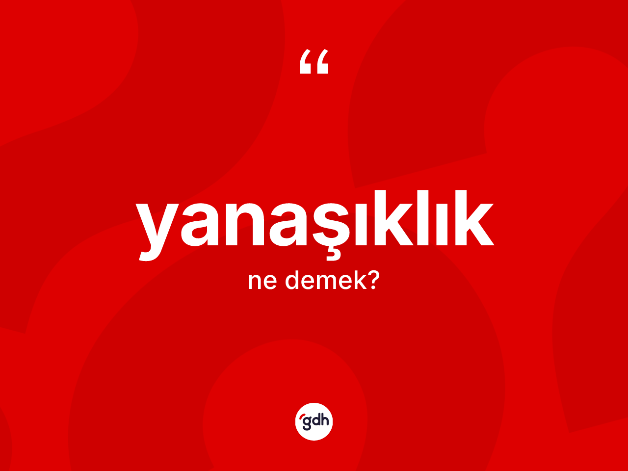 Yanaşıklık kelimesinin sözlükteki tanımı nedir? Yanaşıklığın halk arasındaki kullanımı nasıldır?