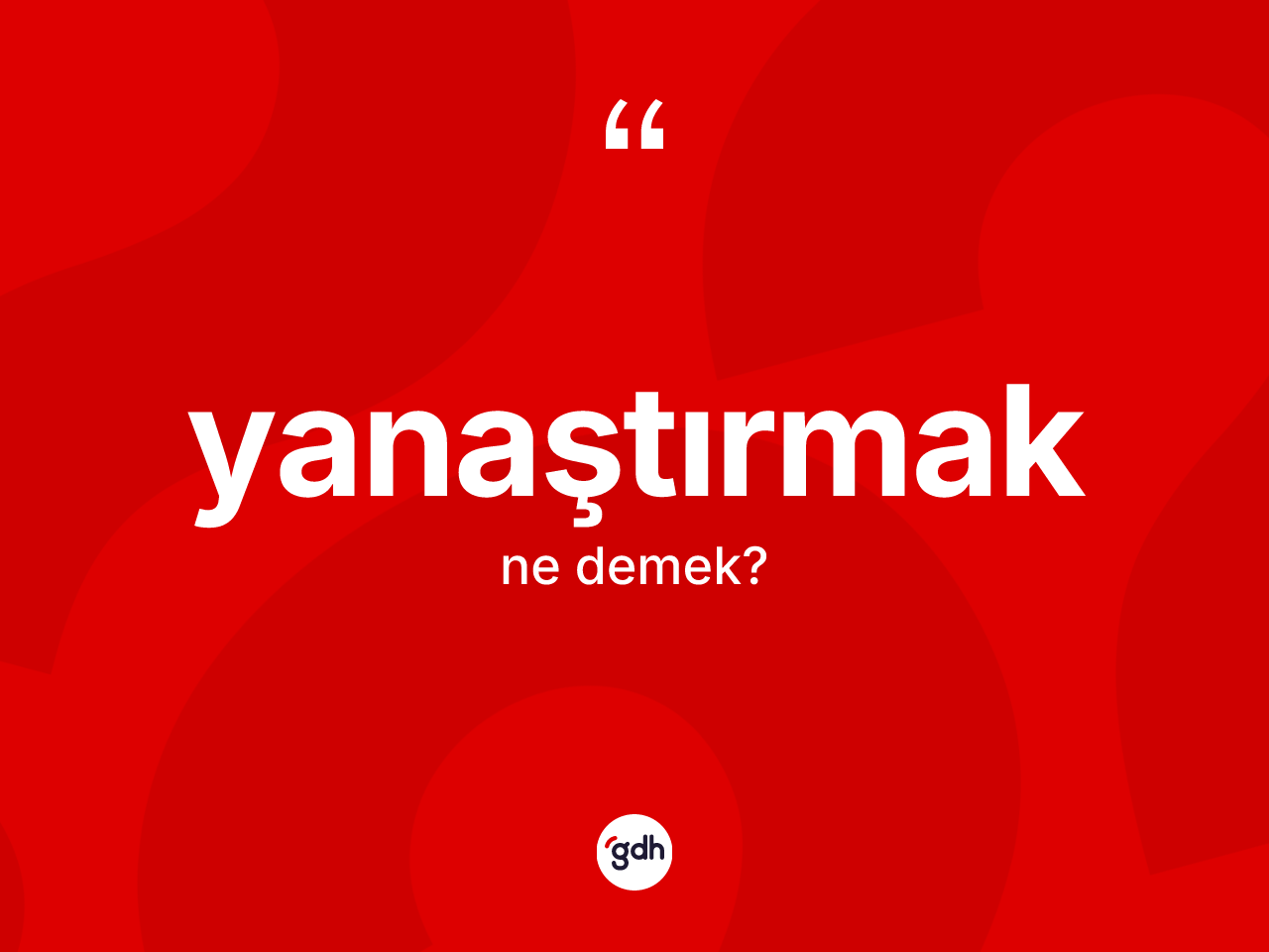 Yanaştırmak kelimesi ne demek? Yanaştırmak kelimesinin özellikleri nelerdir?