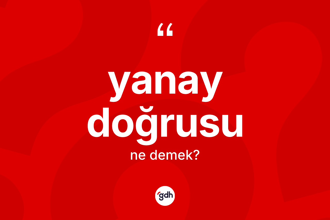 Yanay doğrusu kelimesinin sözlükteki tanımı nedir? Yanay doğrusu kelimesinin TDK anlamı nedir?