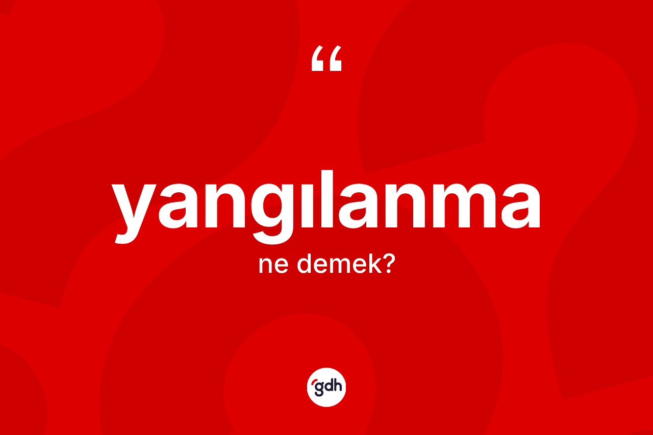 Yangılanma kelimesinin tanımı nedir? Yangılanmanın TDK'ya göre anlamı nedir?