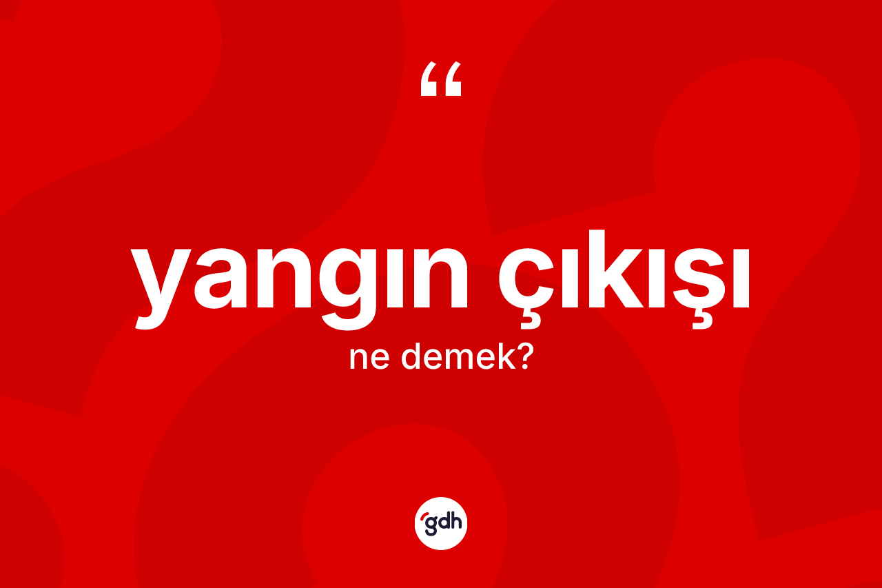 Yangın çıkışı nedir? Yangın çıkışının sözlükteki anlamı nedir?