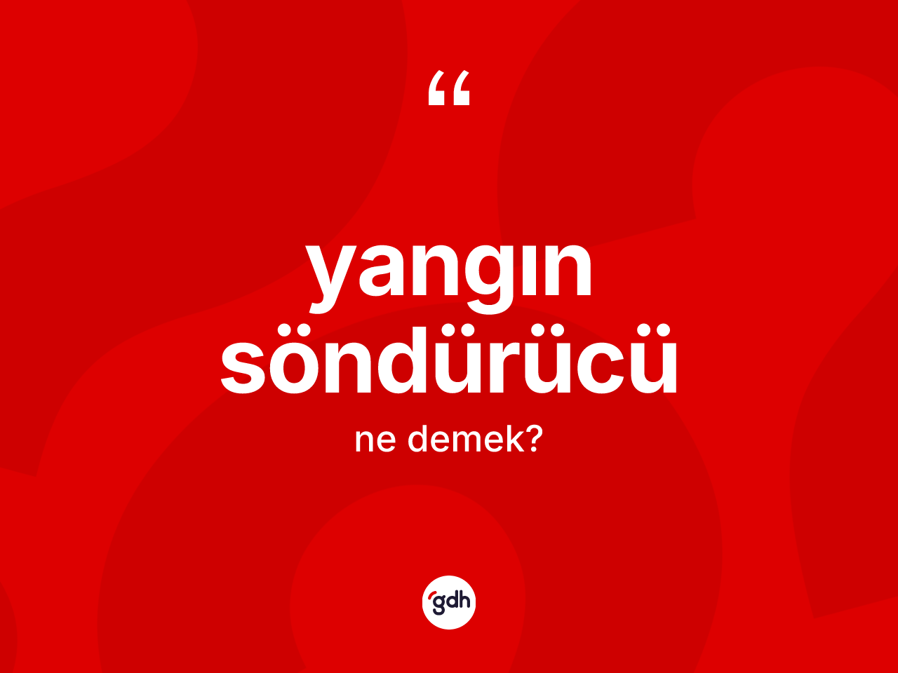 Yangın söndürücü nedir? Yangın söndürücünün TDK'ya göre anlamı nedir?