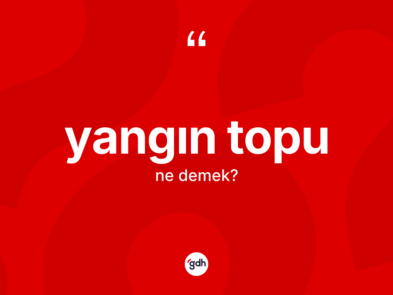 Yangın topu ne anlama gelir? Yangın topu kelimesinin özellikleri nelerdir?