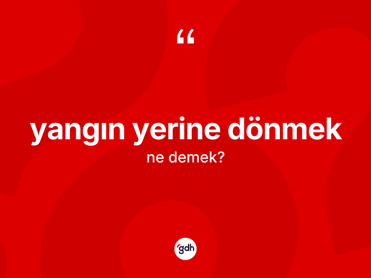 Yangın yerine dönmek ifadesinin anlamı nedir? Yangın yerine dönmek ifadesinin TDK açıklaması nedir?