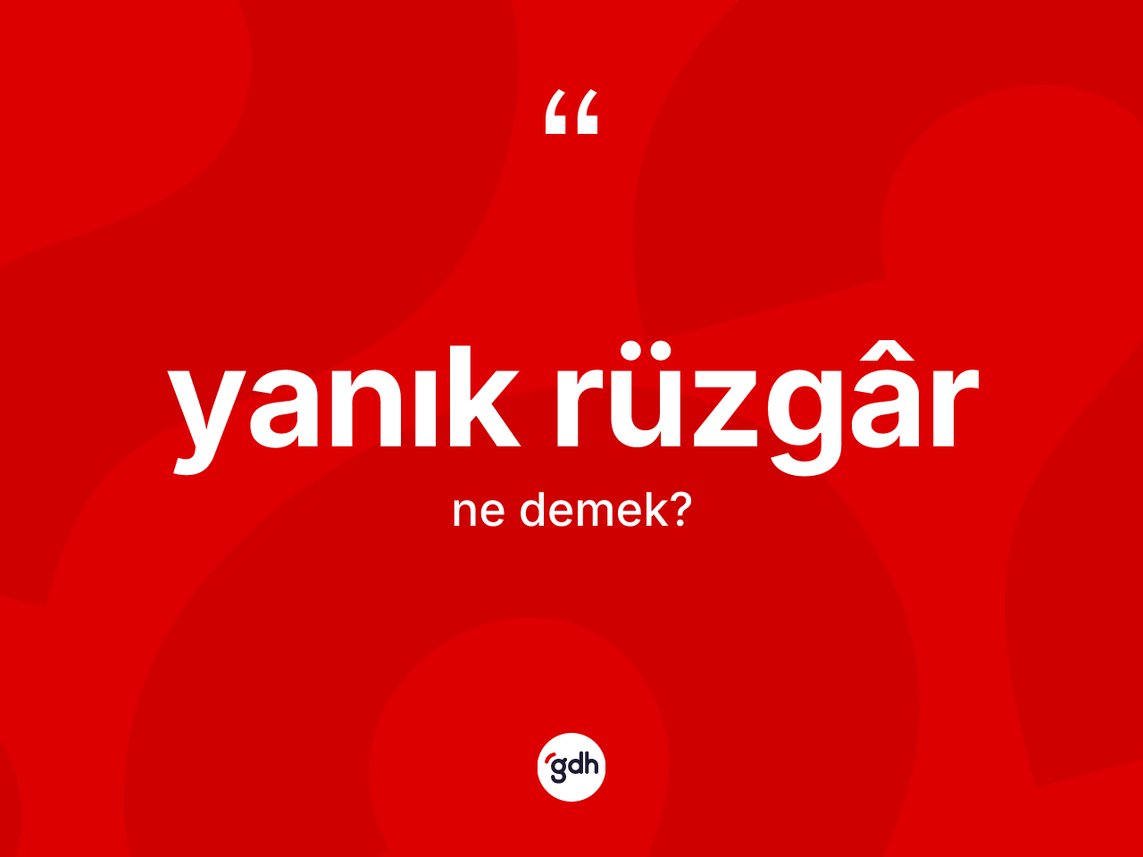 Yanık rüzgâr kelimesinin tanımı nedir? Yanık rüzgârün kısaca tanımı nedir?