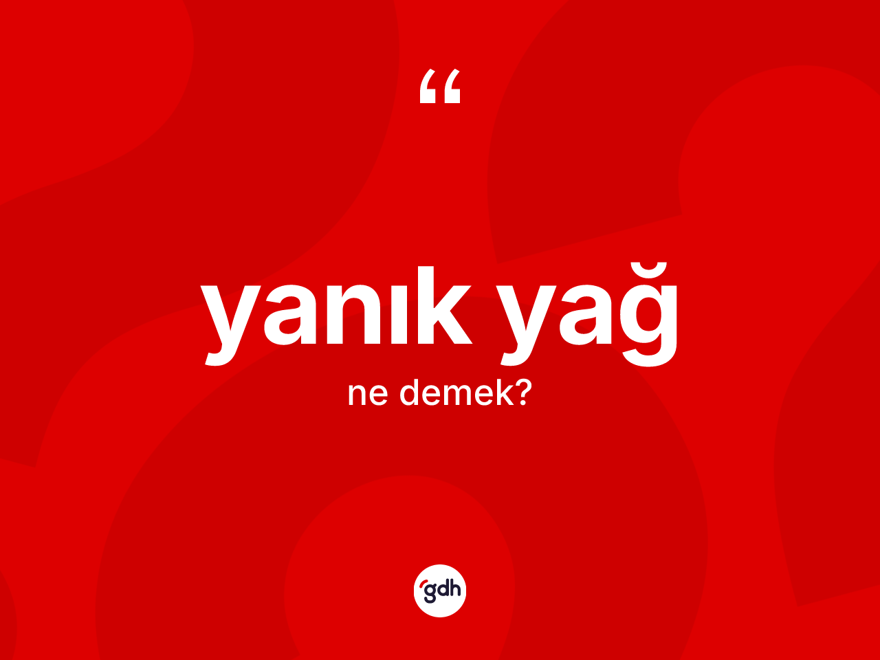 Yanık yağ kelimesinin anlamı nedir? Yanık yağın sözlükteki anlamı nedir?
