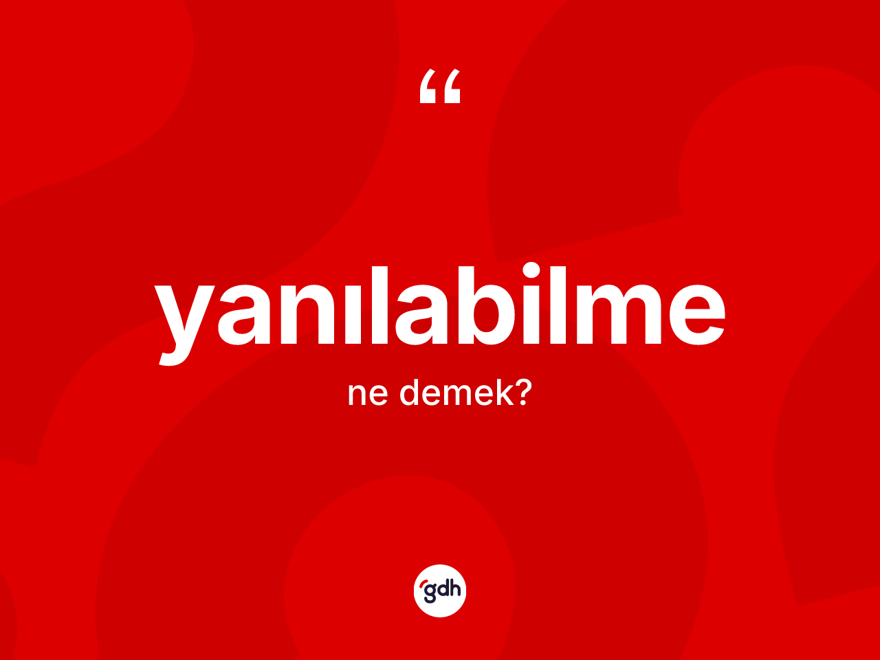 Yanılabilme kelimesinin anlamı nedir? Yanılabilme kelimesinin kaç farklı anlamı var?