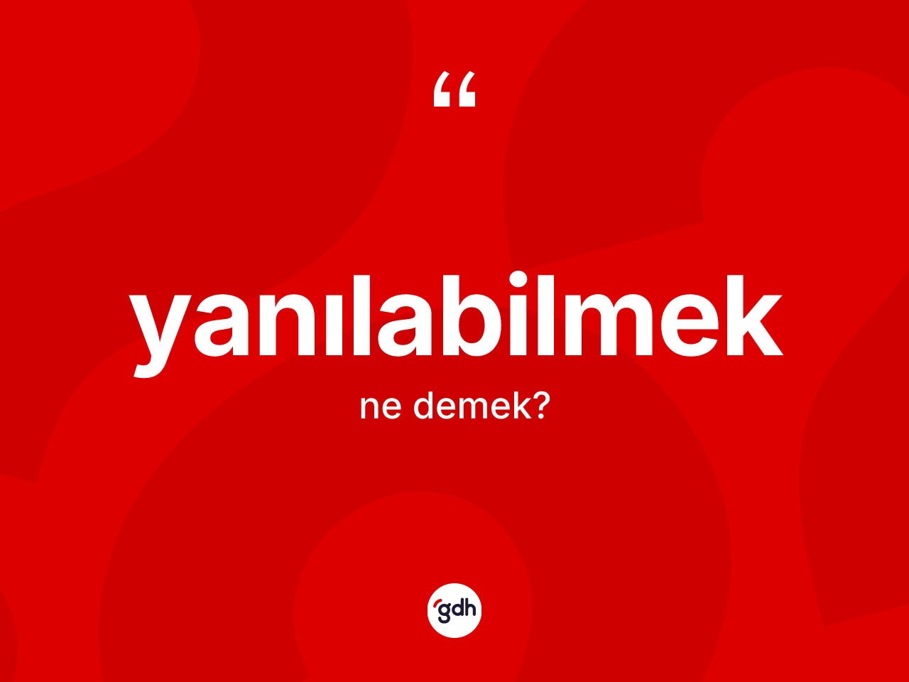 Yanılabilmek kelimesi ne anlama gelir? Yanılabilmek kelimesinin kaç farklı anlamı var?